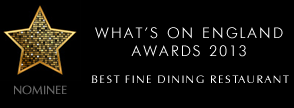 WHATS ON ENGLAND AWARDS 2013 - BEST FINE DINING RESTAURANT